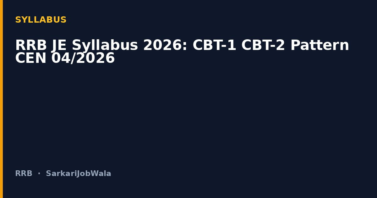 RRB JE Syllabus 2026: CBT-1 CBT-2 Pattern CEN 04/2026