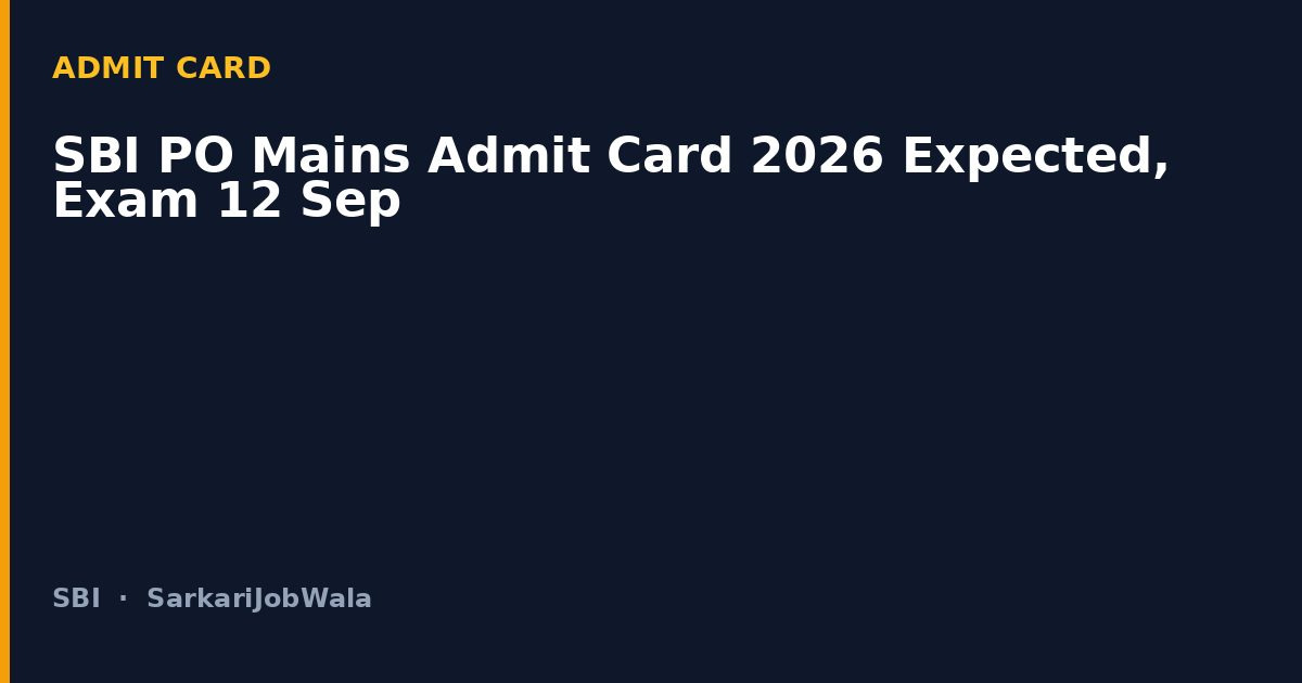 SBI PO Mains Admit Card 2026 Expected, Exam 12 Sep