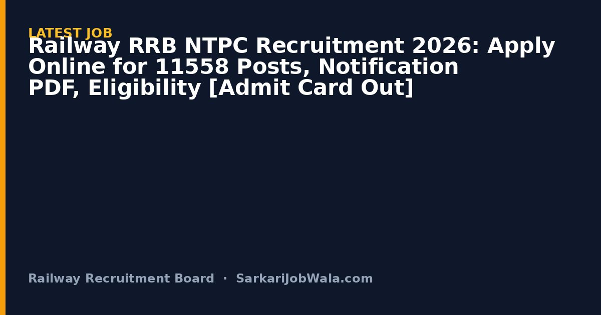 RRB NTPC (Graduate & Undergradua 2026: 11,558 Posts, Apply Onlin | Sarkari Job Wala [Admit Card Out]
