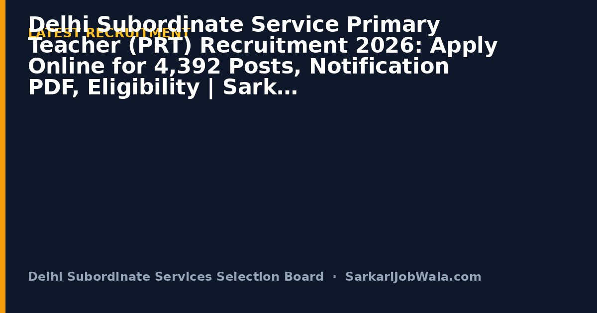 Delhi Subordinate Serv Delhi Subordinate Service Pr 2026: Apply Online, Notificat | Sarkari Job Wala