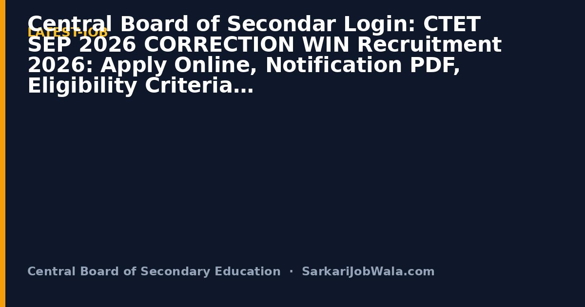 Central Board of Secon Login: CTET SEP 2026 CORRECT 2026: Apply Online, Notificat | Sarkari Job Wala