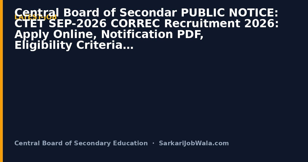 Central Board of Secon PUBLIC NOTICE: CTET SEP-2026 2026: Apply Online, Notificat | Sarkari Job Wala