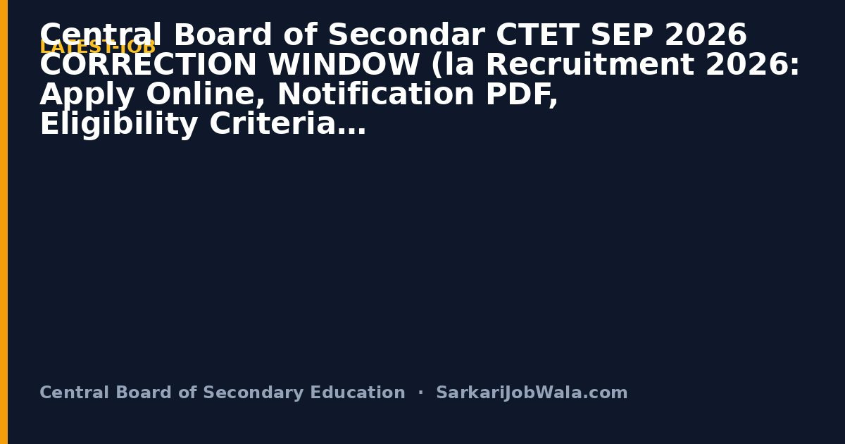 Central Board of Secon CTET SEP 2026 CORRECTION WIN 2026: Apply | Sarkari Job Wala [Admit Card Out]