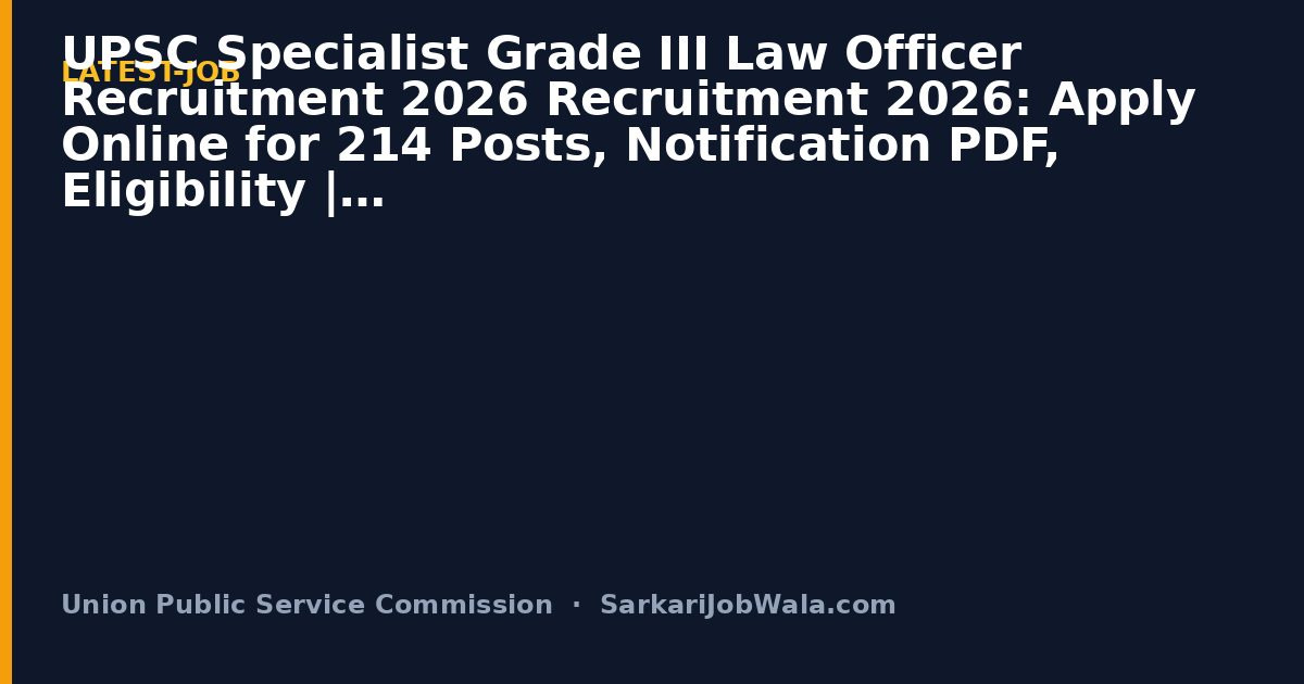 Union Public Service C Upsc Specialist Grade Iii As 2026: 214 Posts, Apply Online | Sarkari Job Wala